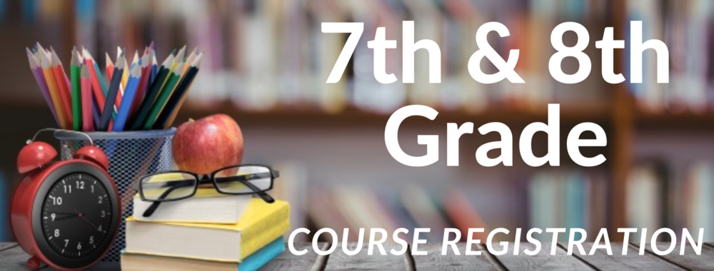 7th & 8th Grade Course Registration